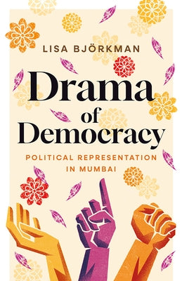 Drama of Democracy: Political Representation in Mumbai by Bj&#195;&#182;rkman, Lisa