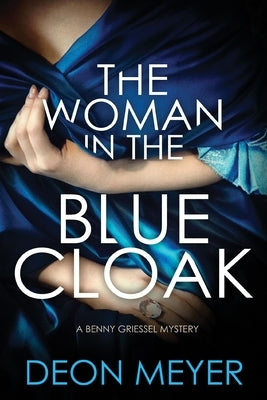 The Woman in the Blue Cloak: A Benny Griessel Novel by Meyer, Deon