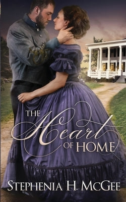 The Heart of Home by McGee, Stephenia H.