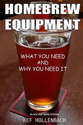 Homebrew Equipment (Black and White): What You Need and Why You Need It by Thoman, Shae
