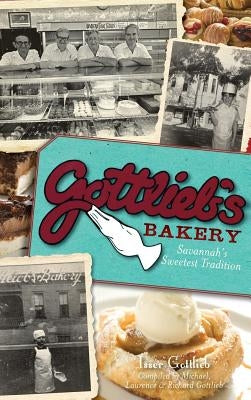 Gottlieb's Bakery: Savannah's Sweetest Tradition by Gottlieb, Isser