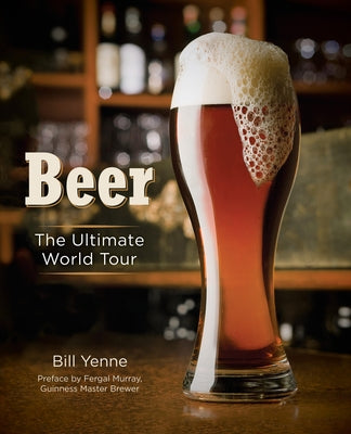 Beer: The Ultimate World Tour by Yenne, Bill