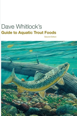 Dave Whitlock's Guide to Aquatic Trout Foods by Whitlock, Dave