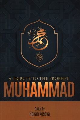 A Tribute to the Prophet Muhammad by Hakan Kosova, Hakan Kosova