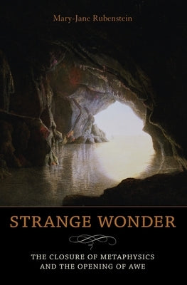 Strange Wonder: The Closure of Metaphysics and the Opening of Awe by Rubenstein, Mary-Jane