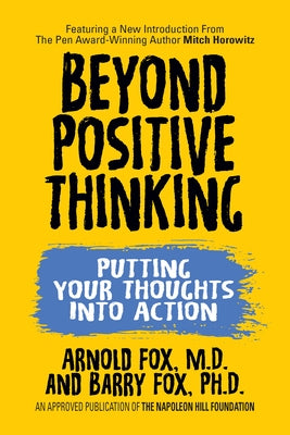 Beyond Positive Thinking: Putting Your Thoughts Into Action by Fox, Arnold