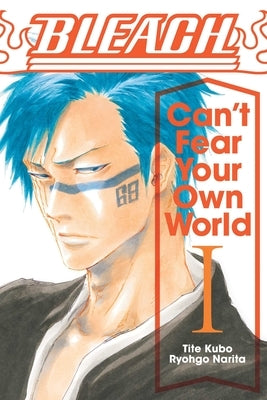 Bleach: Can't Fear Your Own World, Vol. 1 by Kubo, Tite