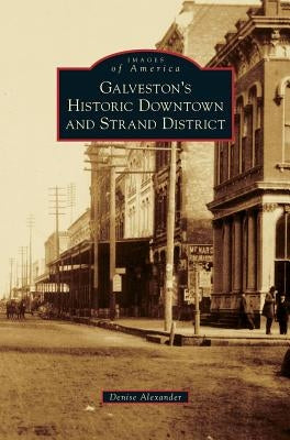 Galveston's Historic Downtown and Strand District by Alexander, Denise