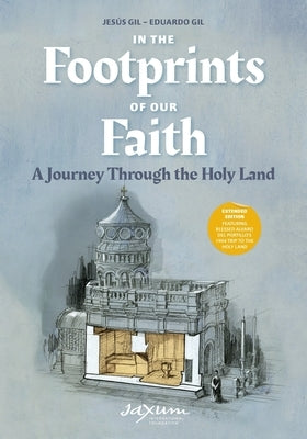 In the Footprints of Our Faith (Extended Edition, softcover): A Journey Through the Holy Land by Gil, Jes&#195;&#186;s