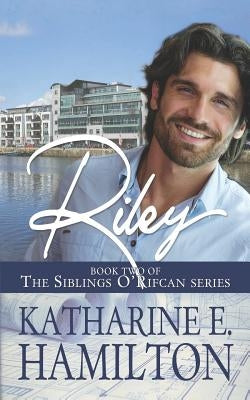 Riley: Book Two of the Siblings O'Rifcan Series by Hamilton, Katharine E.