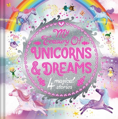 My Treasury of Unicorns & Dreams: 4 Magical Stories by Igloobooks