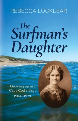 The Surfman's Daughter: Growing up in a Cape Cod village 1904-1929 by Locklear, Rebecca