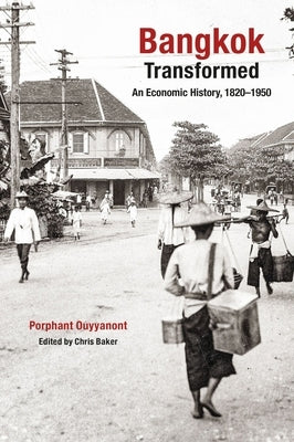 Bangkok Transformed: An Economic History, 1820-1950 by Ouyyanont, Porphant