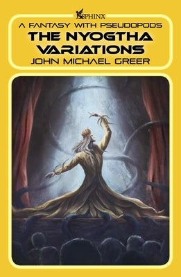 The Nyogtha Variations: A Fantasy with Pseudopods by Greer, John Michael