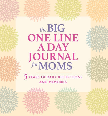 The Big One Line a Day Journal for Moms: 5 Years of Daily Reflections and Memories by Rockridge Press