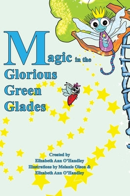 Magic in the Glorious Green Glades by O'Handley, Elizabeth Ann