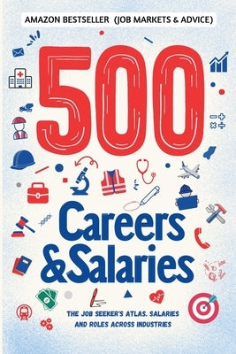 500 Careers and Salaries: The Job Seeker's Atlas. Salaries and Roles Across Industries by Sanz, Javier
