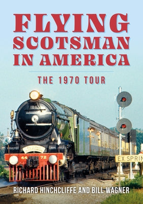 The Flying Scotsman in the United States by Hinchcliffe, Richard