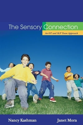 The Sensory Connection: An OT and SLP Team Approach - Sensory and Communication Strategies That Work! by Kashman, Nancy