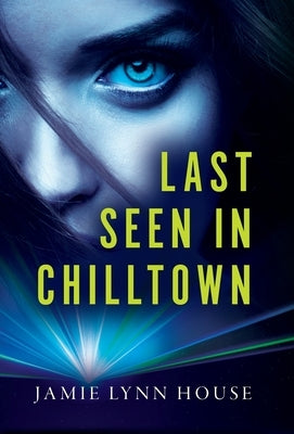 Last Seen In Chilltown by House, Jamie Lynn