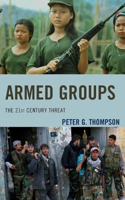 Armed Groups: The 21st Century Threat by Thompson, Peter G.