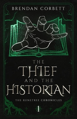 The Thief and the Historian: Book One of the Runetree Chronicles by Corbett, Brendan