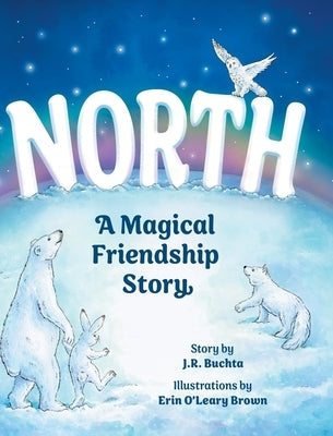 North: A Magical Friendship Story by Buchta, J. R.