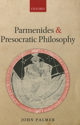 Parmenides and Presocratic Philosophy by Palmer, John