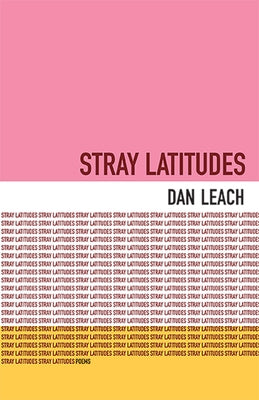 Stray Latitudes: Poems by Leach, Dan