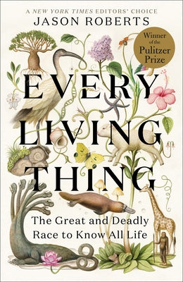 Every Living Thing: The Great and Deadly Race to Know All Life by Roberts, Jason