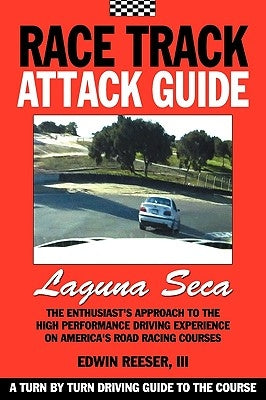 Race Track Attack Guide-Laguna Seca by Reeser, Edwin Benjamin
