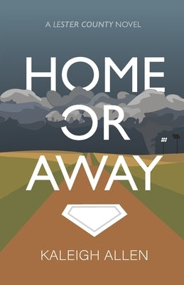 Home or Away: A Lester County Novel by Allen, Kaleigh