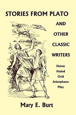 Stories from Plato and Other Classic Writers (Yesterday's Classics) by Burt, Mary E.