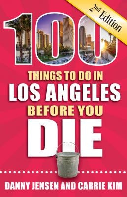 100 Things to Do in Los Angeles Before You Die, 2nd Edition by Jensen, Danny