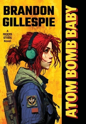 Atom Bomb Baby: A Dystopian Retro-Future Adventure by Gillespie, Brandon