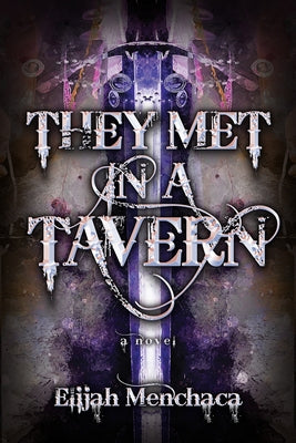 They Met in a Tavern: Volume 1 by Menchaca, Elijah