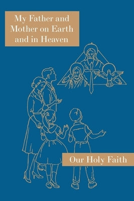 My Father and Mother on Earth and in Heaven: Our Holy Faith Series by Alphonsine, Sister Mary