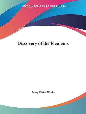 Discovery of the Elements by Weeks, Mary Elvira