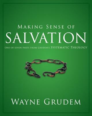 Making Sense of Salvation: One of Seven Parts from Grudem's Systematic Theology 5 by Grudem, Wayne A.