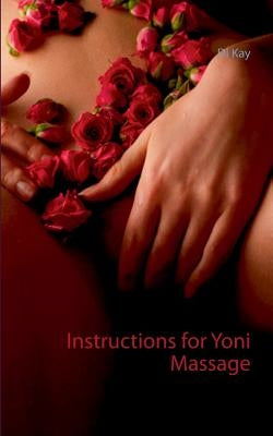 Instructions for Yoni Massage: Tantra Book - Tantric Massage by Kay, Di