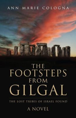 The Footsteps from Gilgal: The Lost Tribes of Israel Found by Cologna, Ann Marie