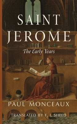 Saint Jerome: The Early Years by Monceaux, Paul