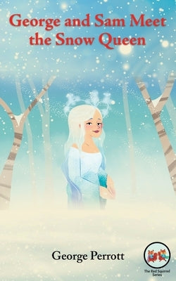 George and Sam Meet the Snow Queen by Perrott, George