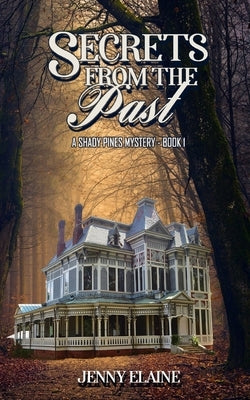 Secrets from the Past: A Shady Pines Mystery by Elaine, Jenny