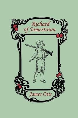 Richard of Jamestown (Yesterday's Classics) by Otis, James