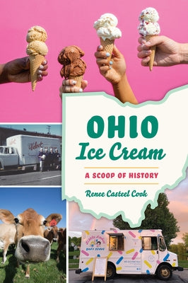 Ohio Ice Cream: A Scoop of History by Cook, Renee Casteel