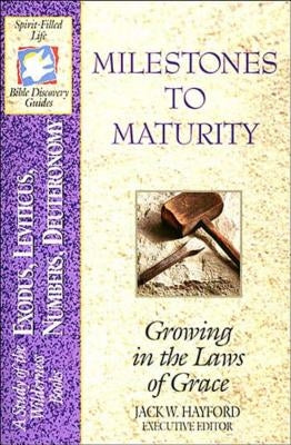 Milestones to Maturity by Hayford, Jack W.