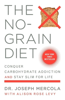 The No-Grain Diet: Conquer Carbohydrate Addiction and Stay Slim for Life by Mercola, Joseph