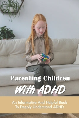 Parenting Children With ADHD: An Informative And Helpful Book To Deeply Understand ADHD: How To Talk To A Child With Adhd by Pavone, Marty