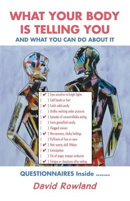 What Your Body Is Telling You: And What You Can Do About It by Rowland, David